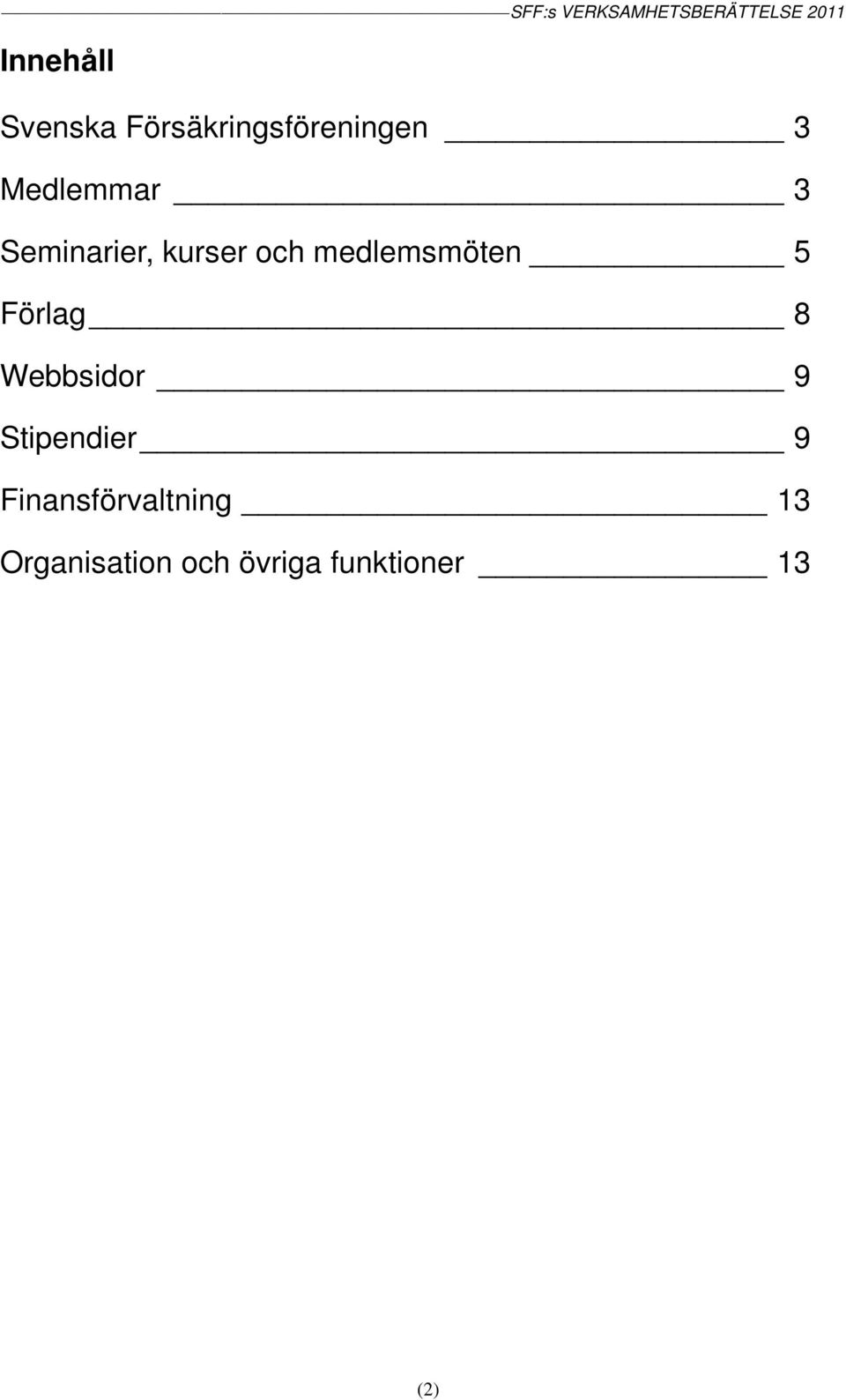 medlemsmöten 5 Förlag 8 Webbsidor 9 Stipendier