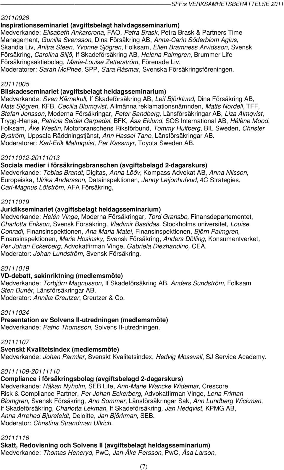 Försäkringsaktiebolag, Marie-Louise Zetterström, Förenade Liv. Moderatorer: Sarah McPhee, SPP, Sara Råsmar, Svenska Försäkringsföreningen.