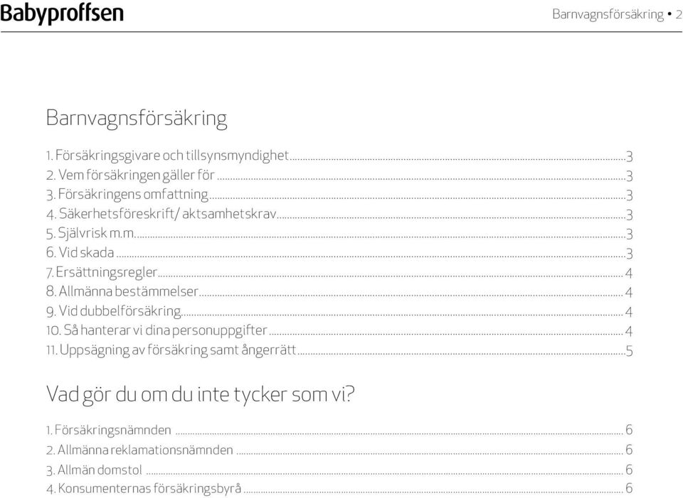 Allmänna bestämmelser... 4 9. Vid dubbelförsäkring... 4 10. Så hanterar vi dina personuppgifter... 4 11. Uppsägning av försäkring samt ångerrätt.
