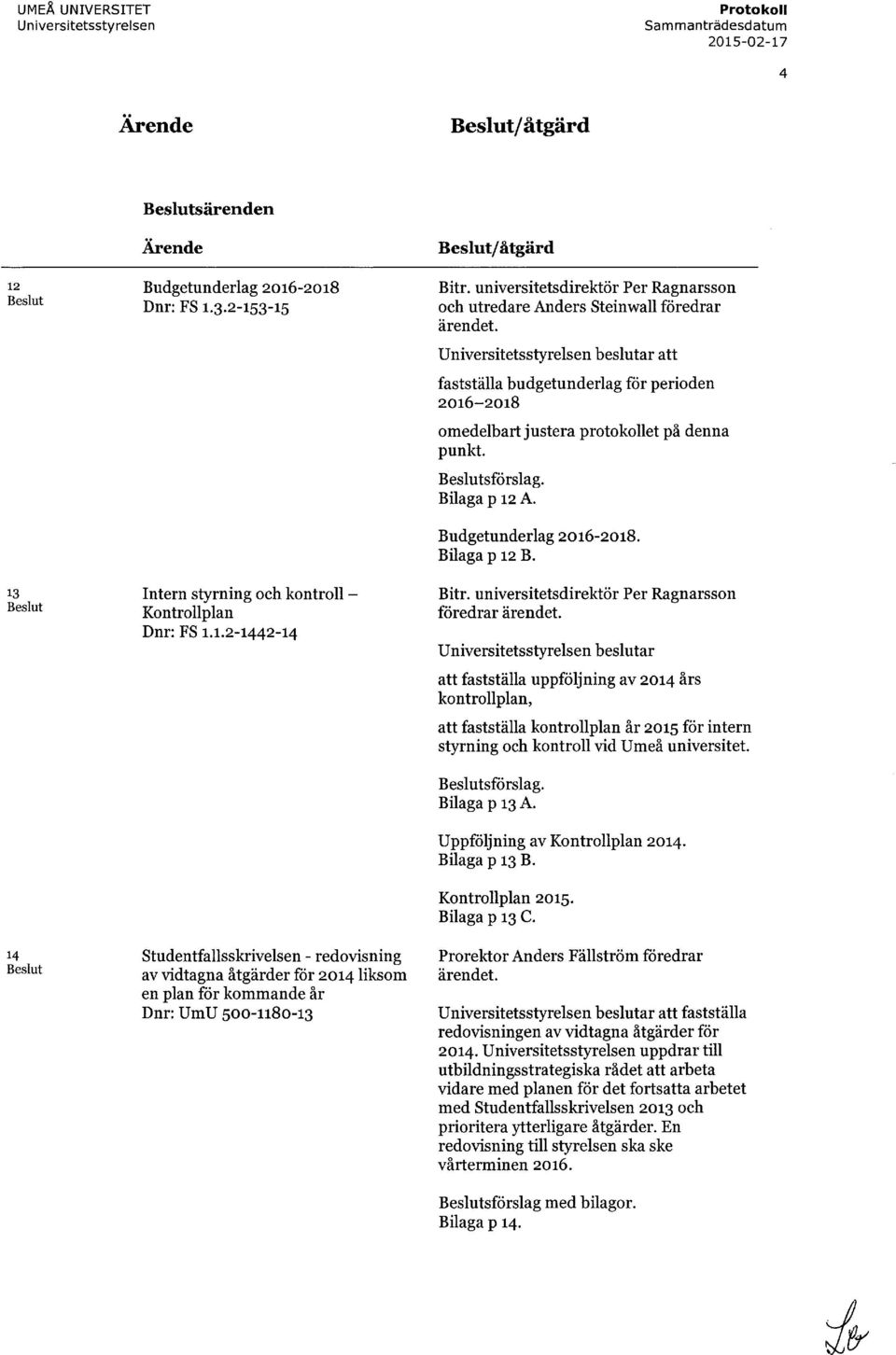 universitetsdirektör Per Ragnarsson och utredare Anders Steinwall föredrar ärendet.