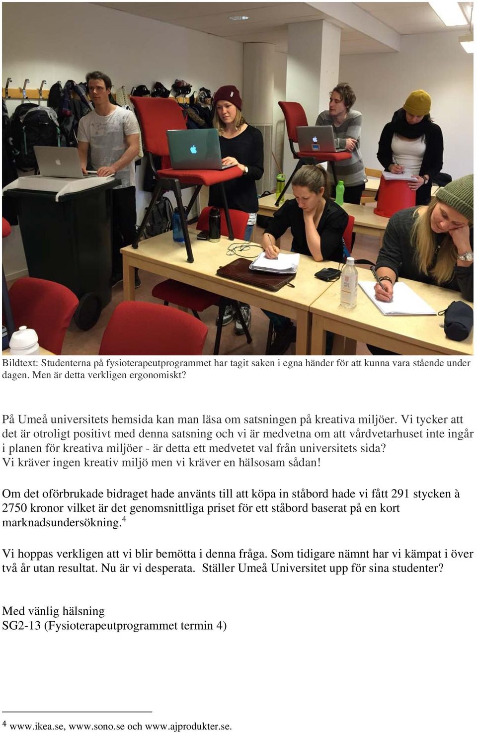 Vi tycker att det är otroligt positivt med denna satsning och vi är medvetna om att vårdvetarhuset inte ingår i planen för kreativa miljöer - är detta ett medvetet val från universitets sida?