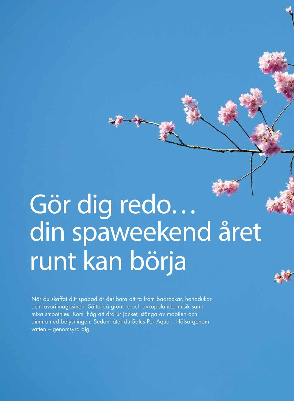 Sätta på grönt te och avkopplande musik samt mixa smoothies.