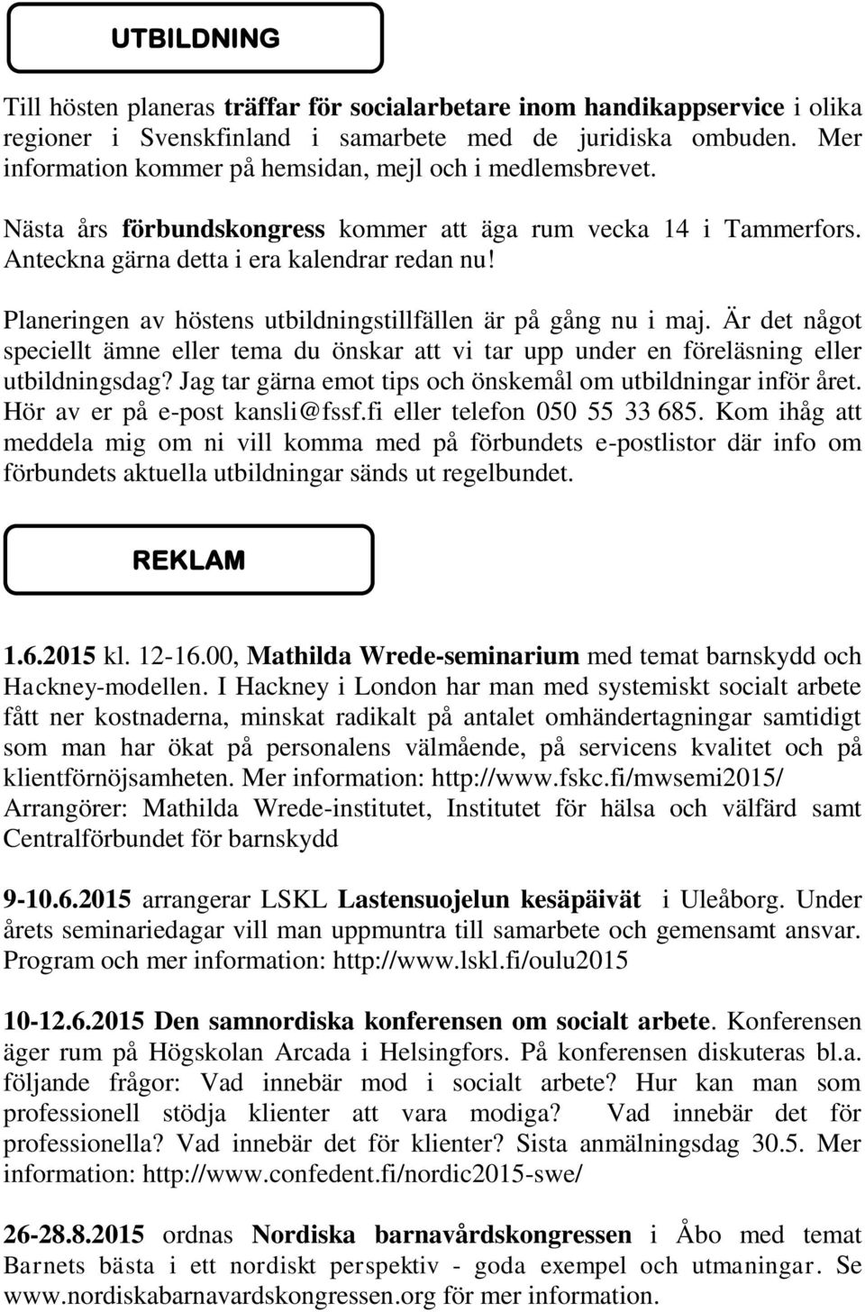 Planeringen av höstens utbildningstillfällen är på gång nu i maj. Är det något speciellt ämne eller tema du önskar att vi tar upp under en föreläsning eller utbildningsdag?