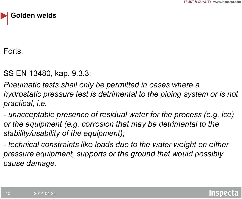 3: Pneumatic tests shall only be permitted in cases where a hydrostatic pressure test is detrimental to the piping system or