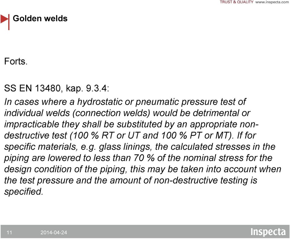 4: In cases where a hydrostatic or pneumatic pressure test of individual welds (connection welds) would be detrimental or impracticable