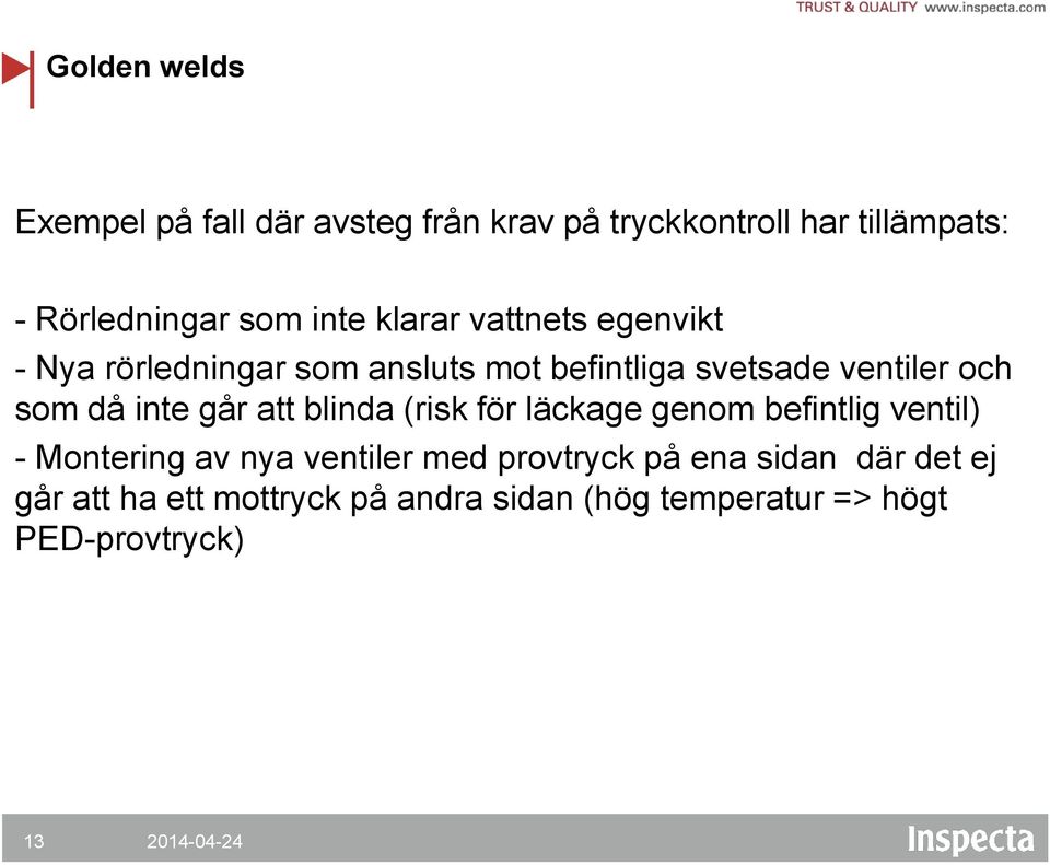 går att blinda (risk för läckage genom befintlig ventil) - Montering av nya ventiler med provtryck