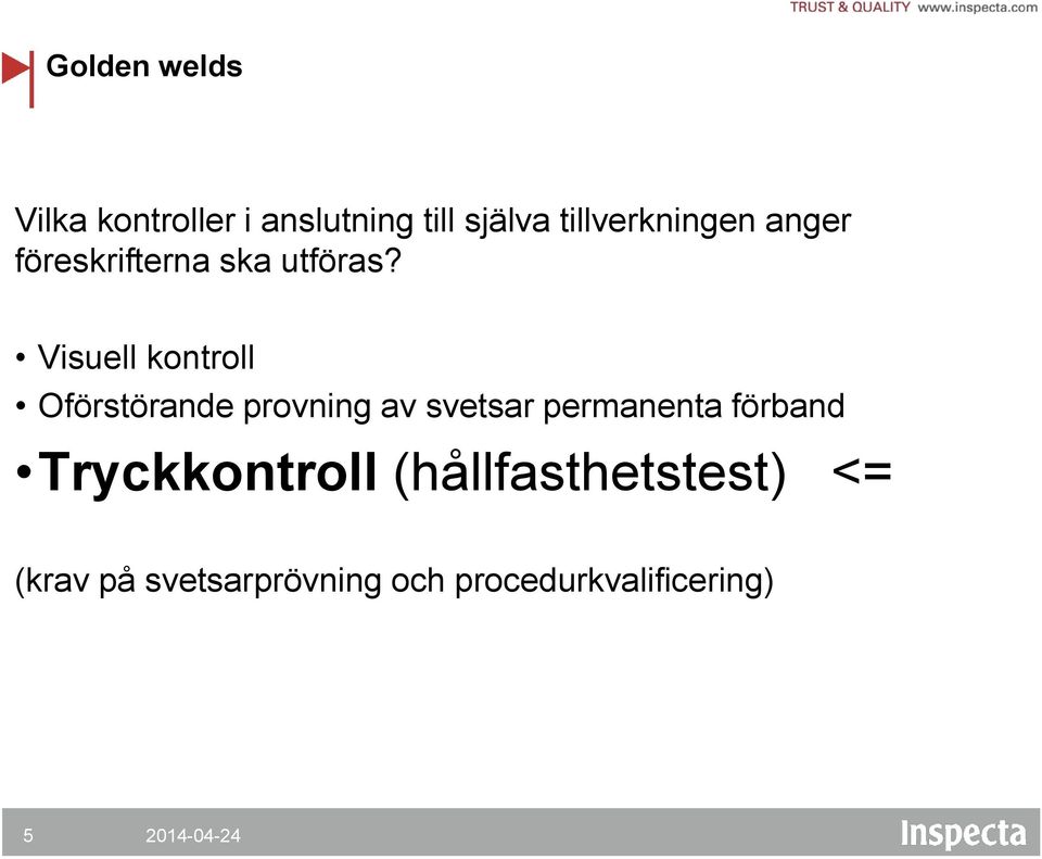 Visuell kontroll Oförstörande provning av svetsar permanenta