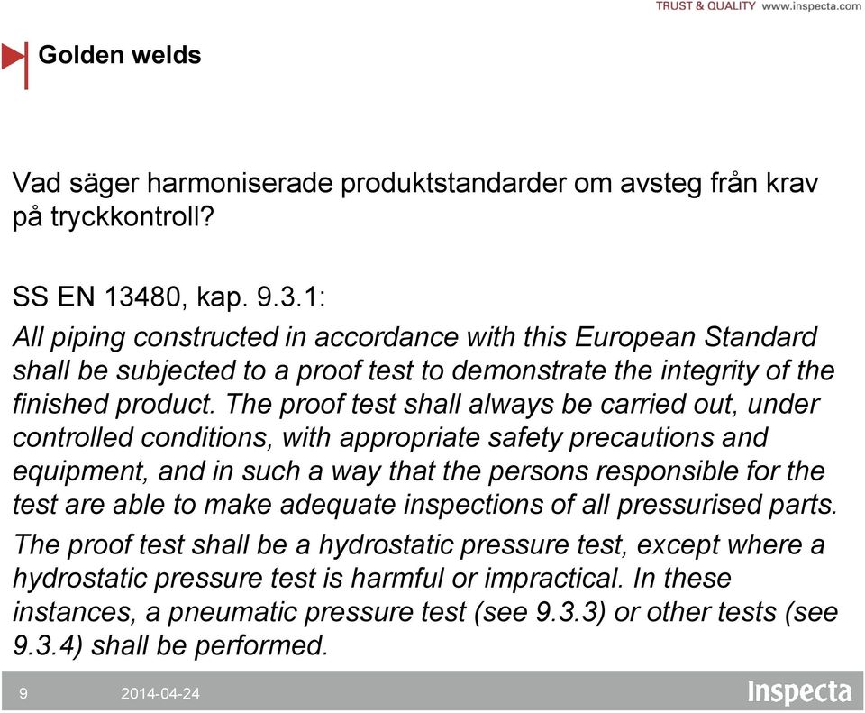 The proof test shall always be carried out, under controlled conditions, with appropriate safety precautions and equipment, and in such a way that the persons responsible for the test