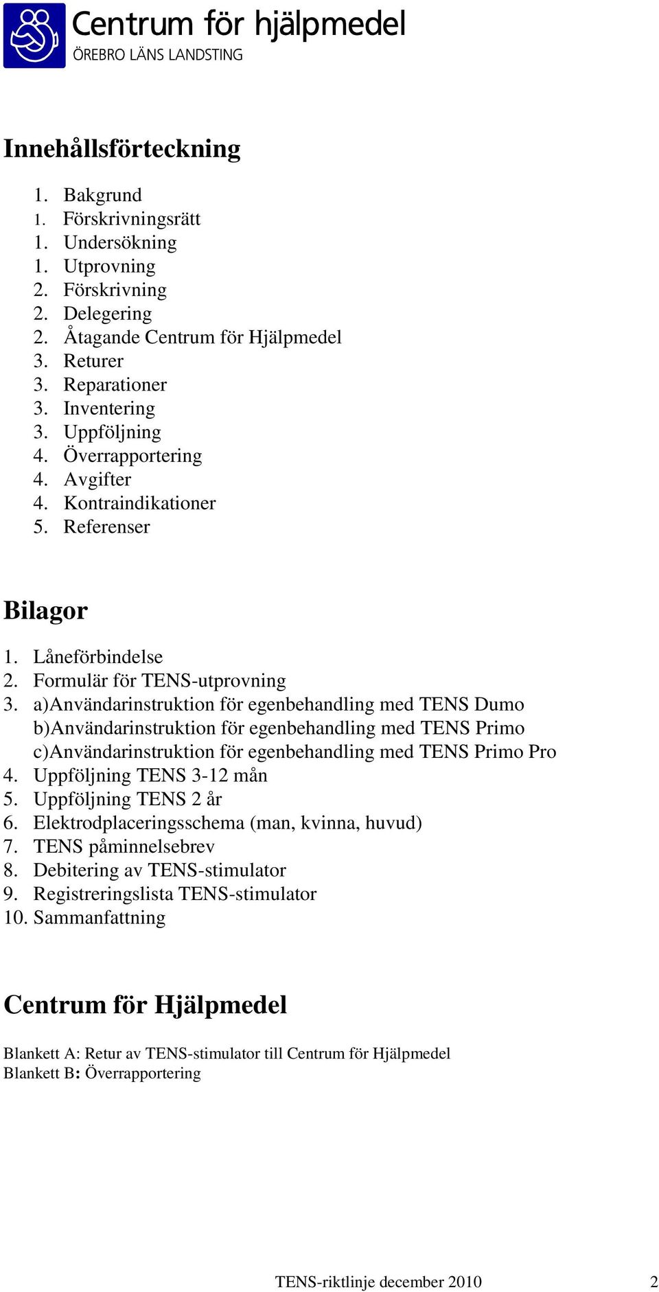 a)användarinstruktion för egenbehandling med TENS Dumo b)användarinstruktion för egenbehandling med TENS Primo c)användarinstruktion för egenbehandling med TENS Primo Pro 4.