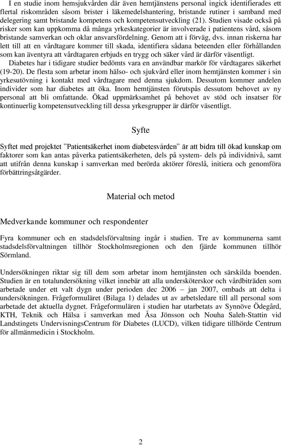 Studien visade också på risker som kan uppkomma då många yrkeskategorier är involverade i patientens vård, såsom bristande samverkan och oklar ansvarsfördelning. Genom att i förväg, dvs.