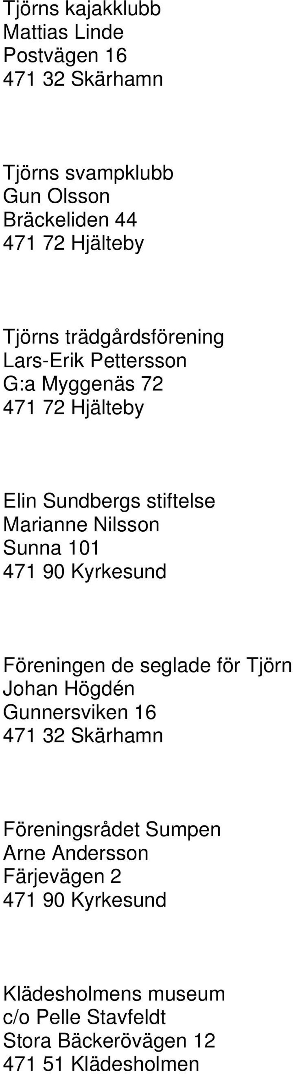 Marianne Nilsson Sunna 101 Föreningen de seglade för Tjörn Johan Högdén Gunnersviken 16 Föreningsrådet