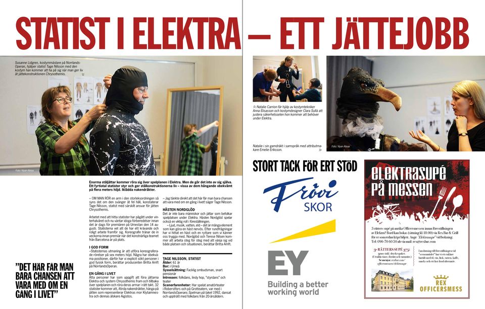 Natalie i sin gamdräkt i samspråk med attributmakare Emelie Eriksson. STORT TACK FÖR ERT STÖD Elektrasupé PÅ MESSEN Enorma ståljättar kommer röra sig över spelplanen i Elektra.