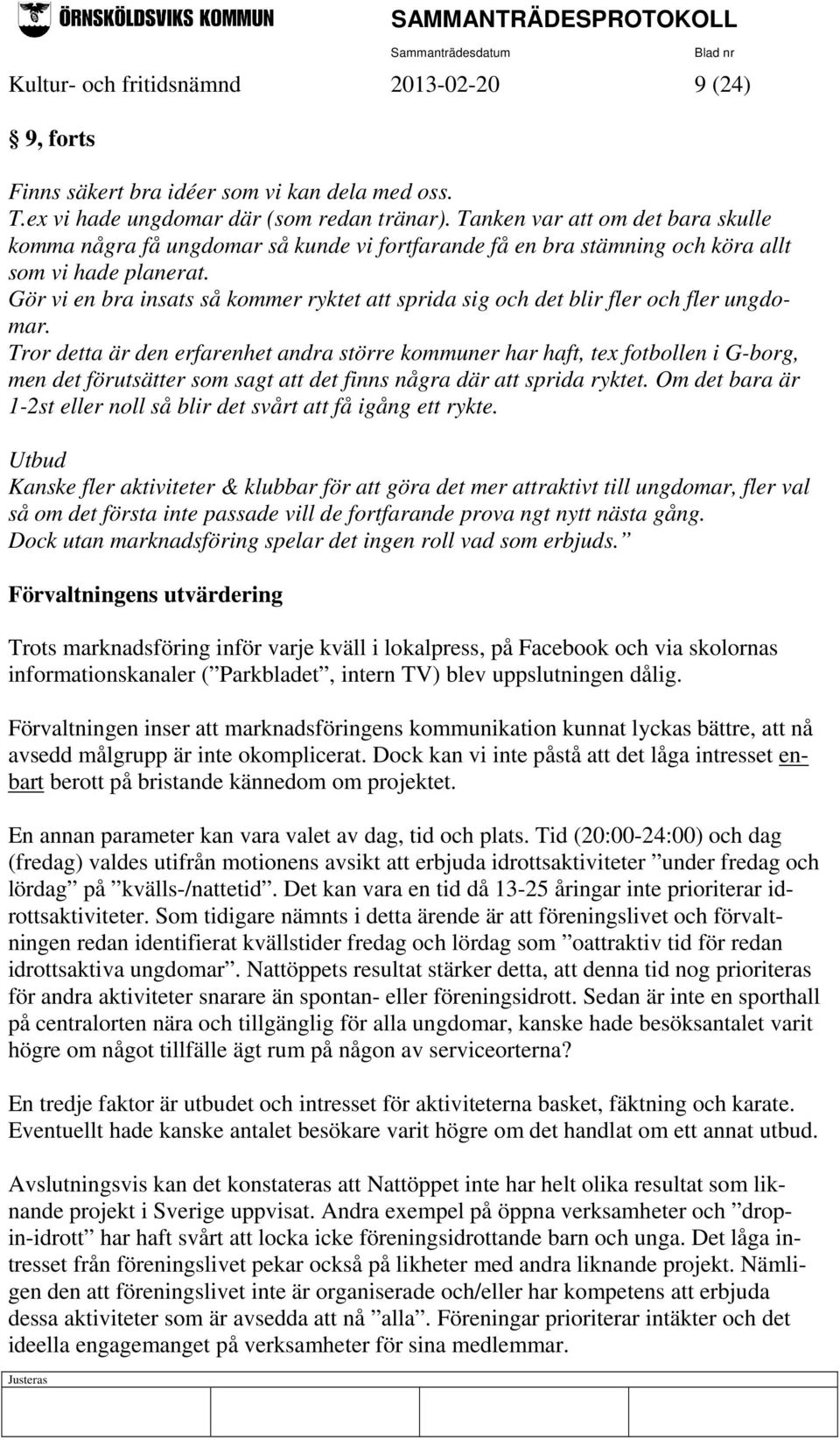 Gör vi en bra insats så kommer ryktet att sprida sig och det blir fler och fler ungdomar.