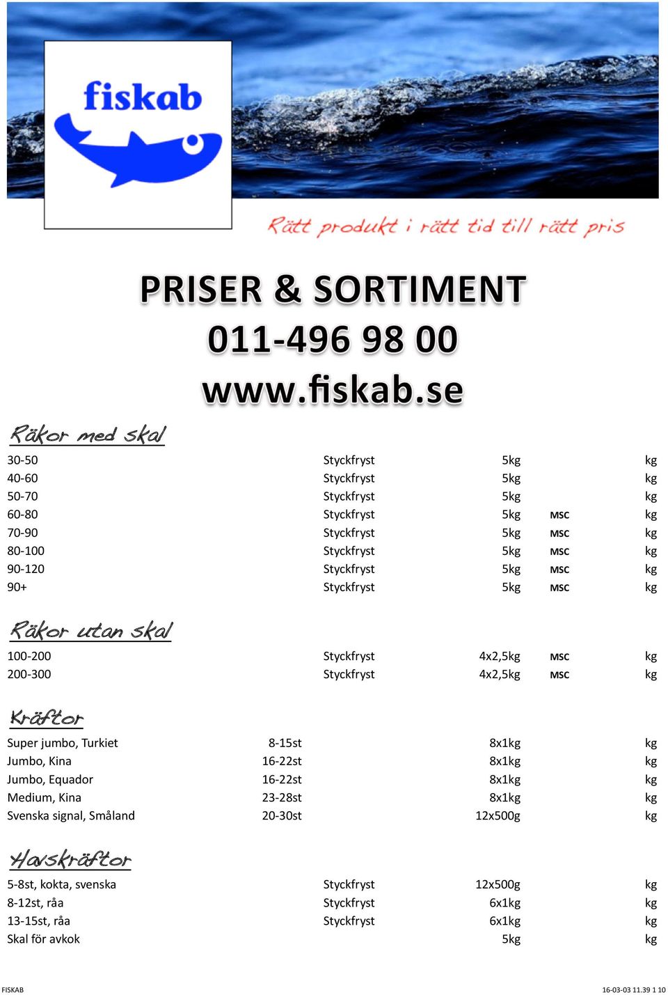 skal 100-200 200-300 Kräftor Super jumbo, Turkiet Jumbo, Kina Jumbo, Equador Medium, Kina Svenska signal, Småland