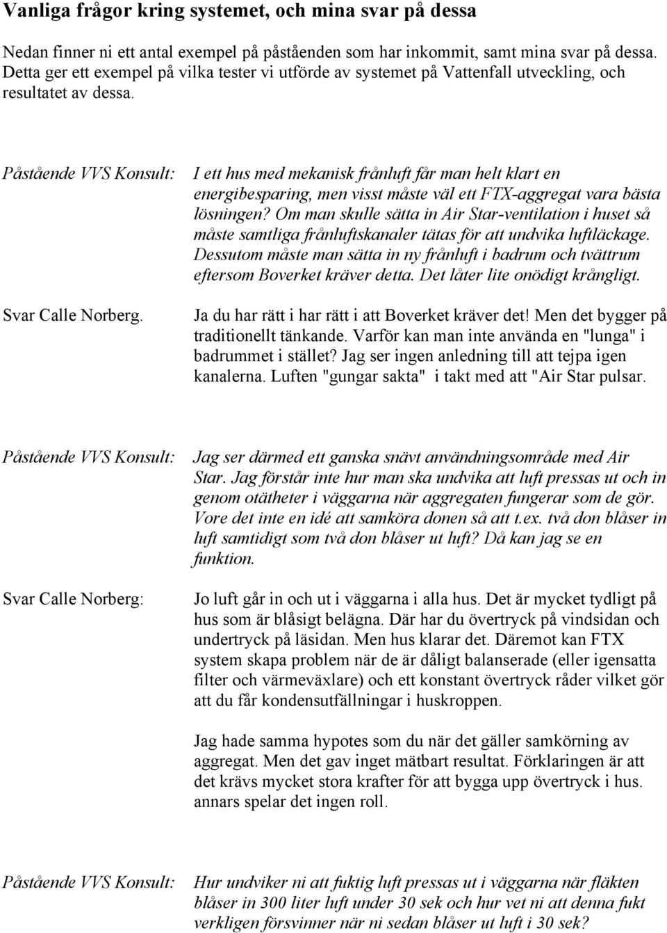 I ett hus med mekanisk frånluft får man helt klart en energibesparing, men visst måste väl ett FTX-aggregat vara bästa lösningen?