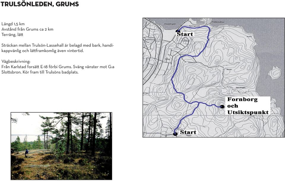 flera mtesplatser och frbttra de offentliga miljerna. ldre. ldreboenden finns i Segmon, Slottsbron och Grums och hemtjnst erbjuds i Landsbygdsutvecklingsprogram - Grums kommun