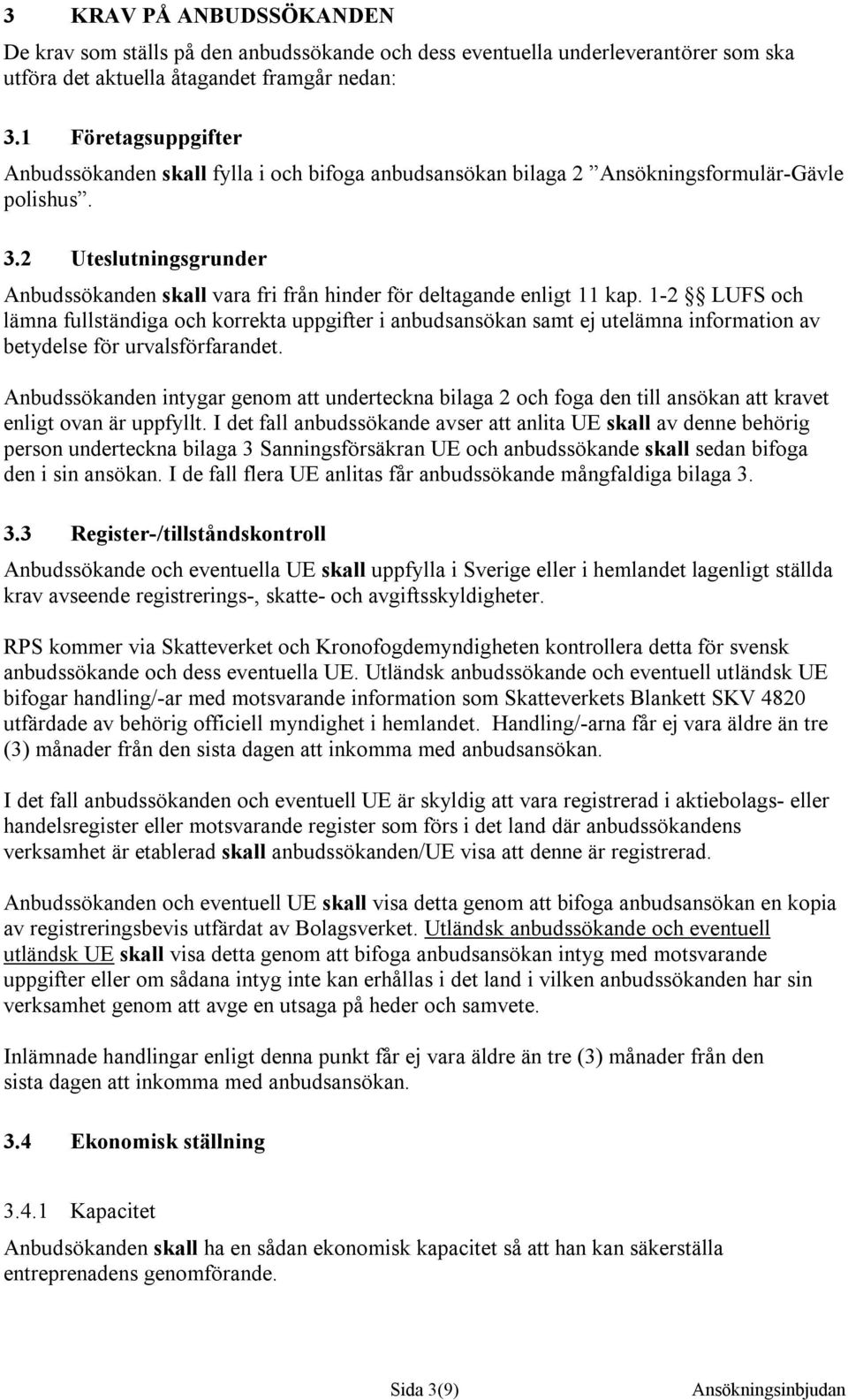 2 Uteslutningsgrunder Anbudssökanden skall vara fri från hinder för deltagande enligt 11 kap.