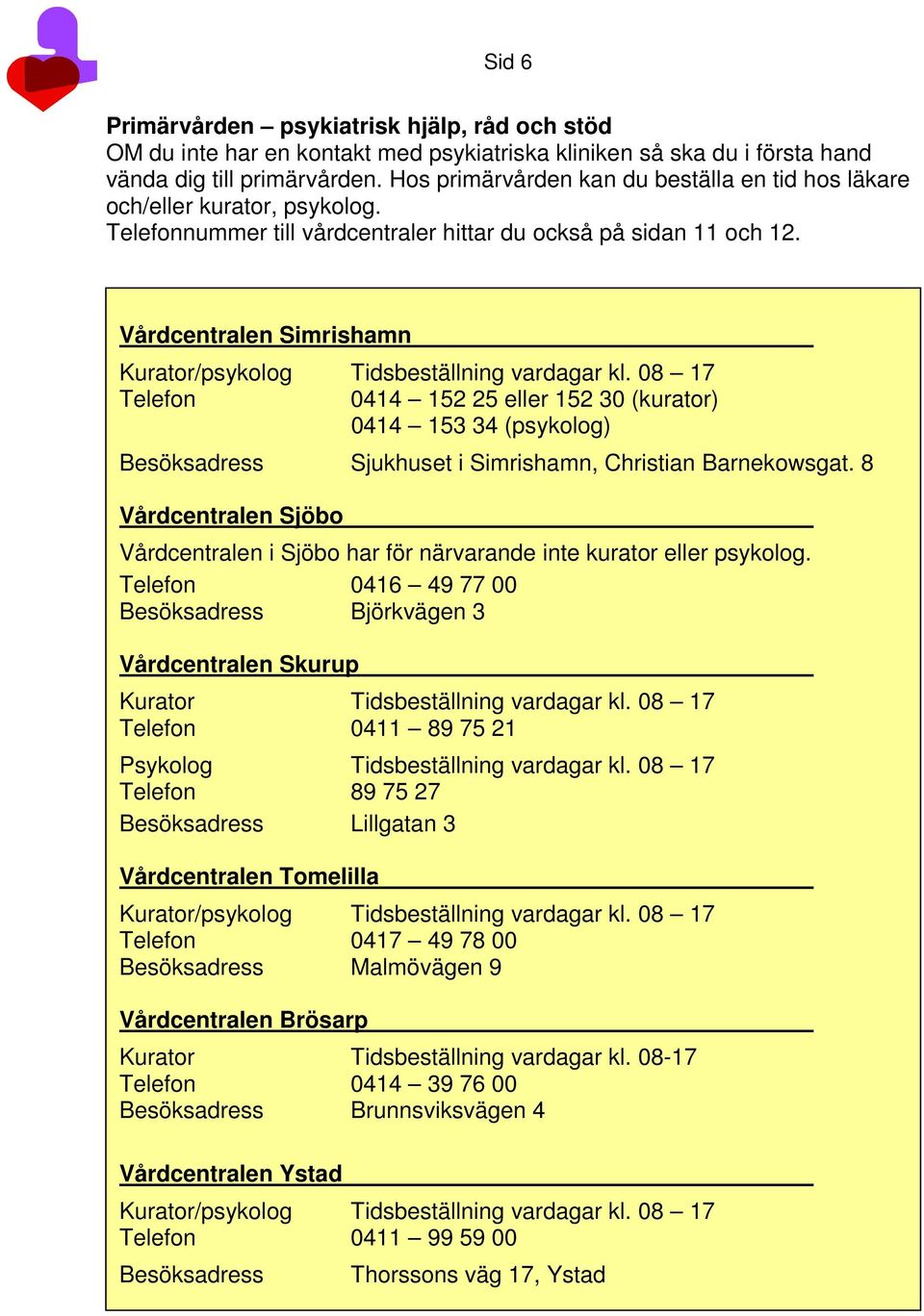 Vårdcentralen Simrishamn Kurator/psykolog Tidsbeställning vardagar kl.