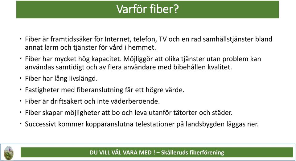 Fiber har mycket hög kapacitet.