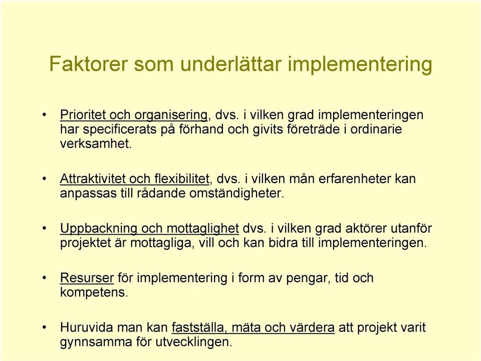 i vilken mån erfarenheter kan anpassas till rådande omständigheter. Uppbackning och mottaglighet dvs.