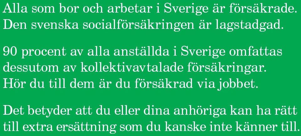 90 procent av alla anställda i Sverige omfattas dessutom av kollektivavtalade