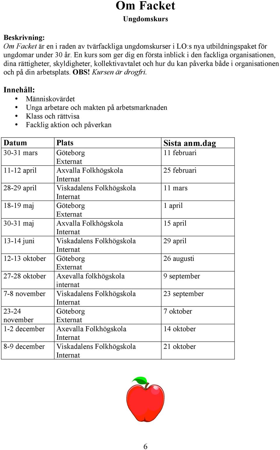 Kursen är drogfri.