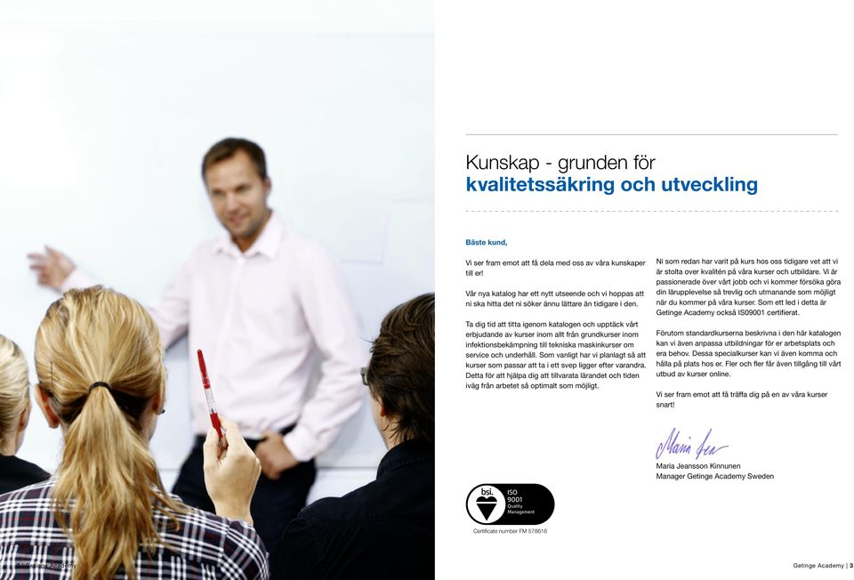 Ta dig tid att titta igenom katalogen och upptäck vårt erbjudande av kurser inom allt från grundkurser inom infektionsbekämpning till tekniska maskinkurser om service och underhåll.