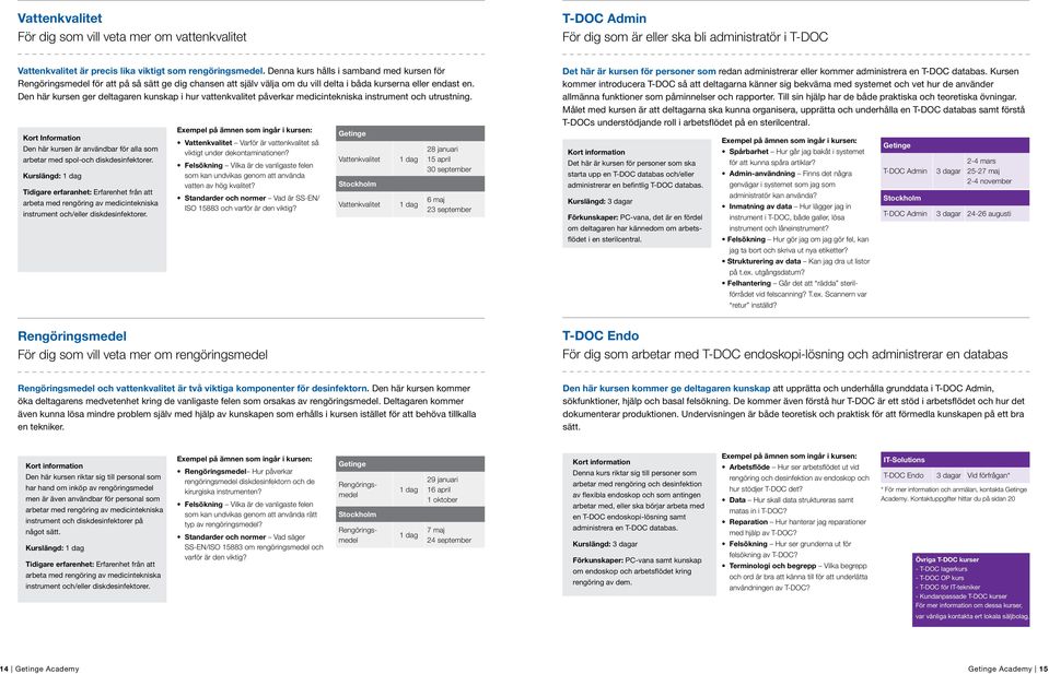 Den här kursen ger deltagaren kunskap i hur vattenkvalitet påverkar medicintekniska instrument och utrustning.