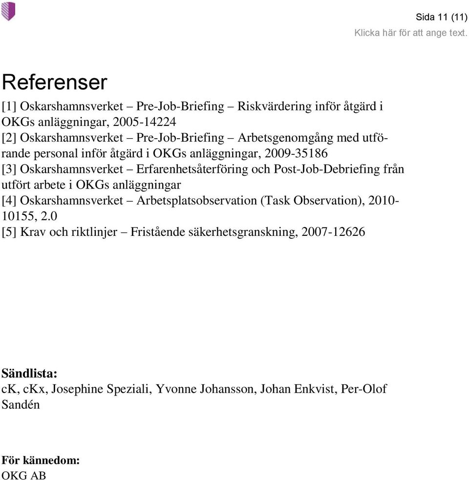 Post-Job-Debriefing från utfört arbete i OKGs anläggningar [4] Oskarshamnsverket Arbetsplatsobservation (Task Observation), 2010-10155, 2.
