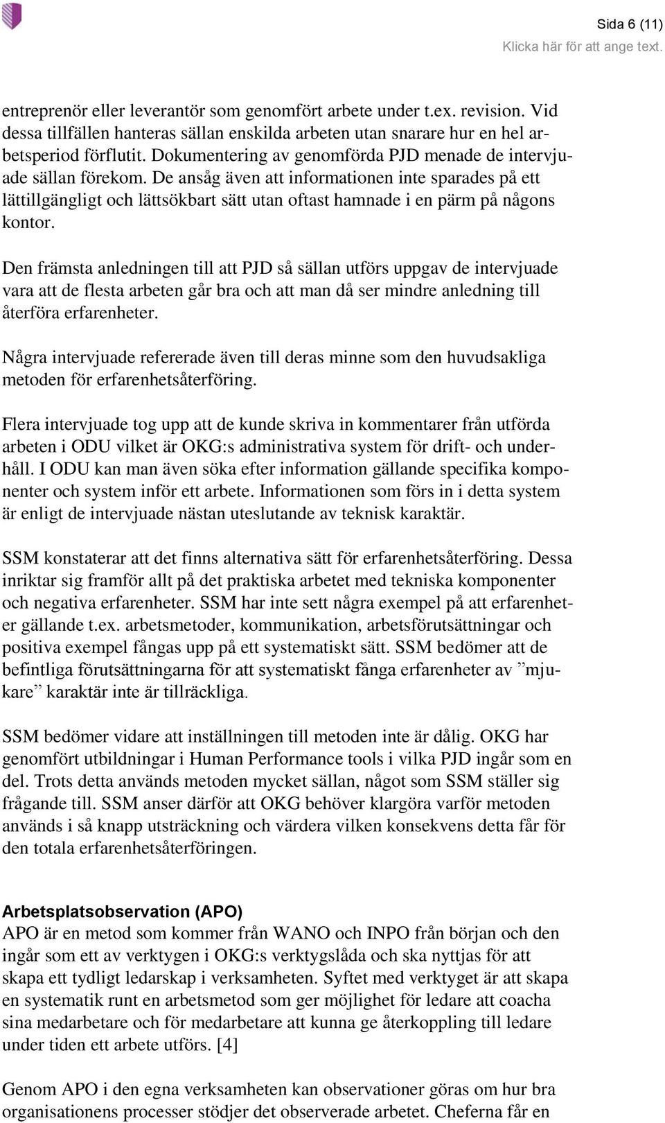 De ansåg även att informationen inte sparades på ett lättillgängligt och lättsökbart sätt utan oftast hamnade i en pärm på någons kontor.