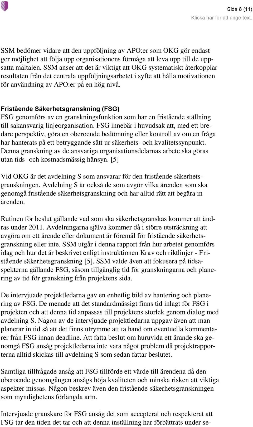 Fristående Säkerhetsgranskning (FSG) FSG genomförs av en granskningsfunktion som har en fristående ställning till sakansvarig linjeorganisation.