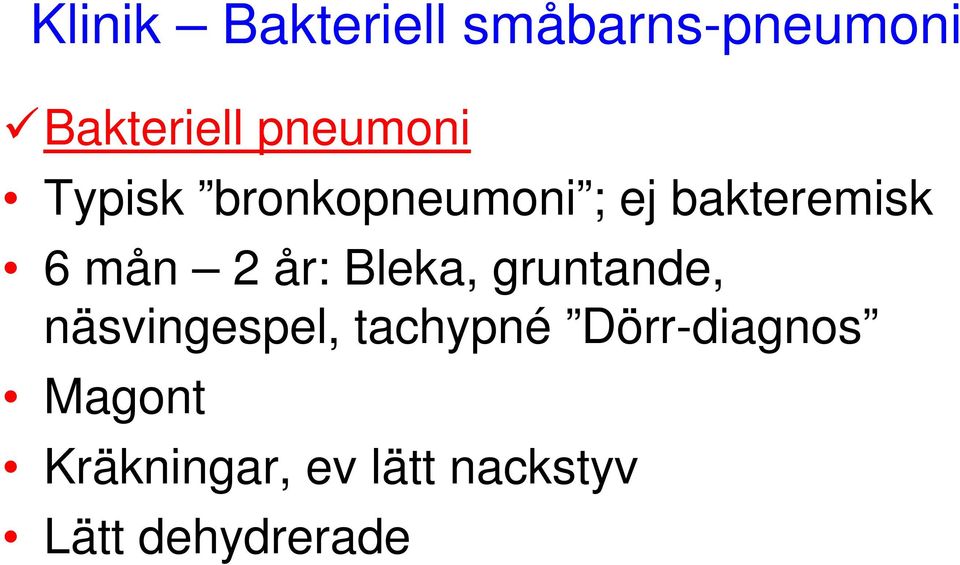 2 år: Bleka, gruntande, näsvingespel, tachypné