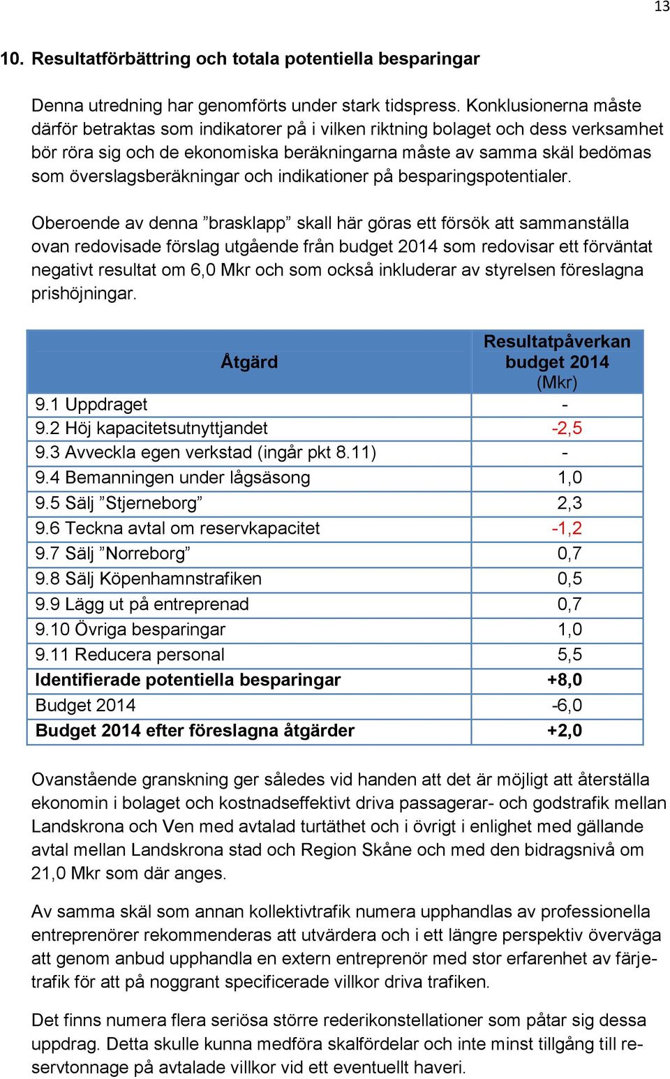 överslagsberäkningar och indikationer på besparingspotentialer.