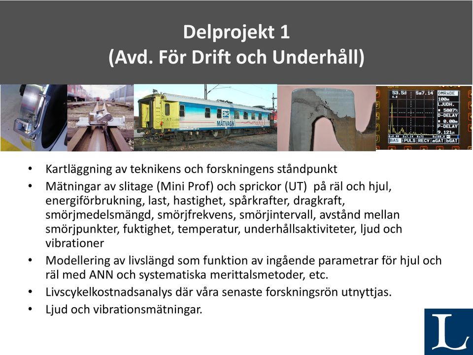 energiförbrukning, last, hastighet, spårkrafter, dragkraft, smörjmedelsmängd, smörjfrekvens, smörjintervall, avstånd mellan smörjpunkter,