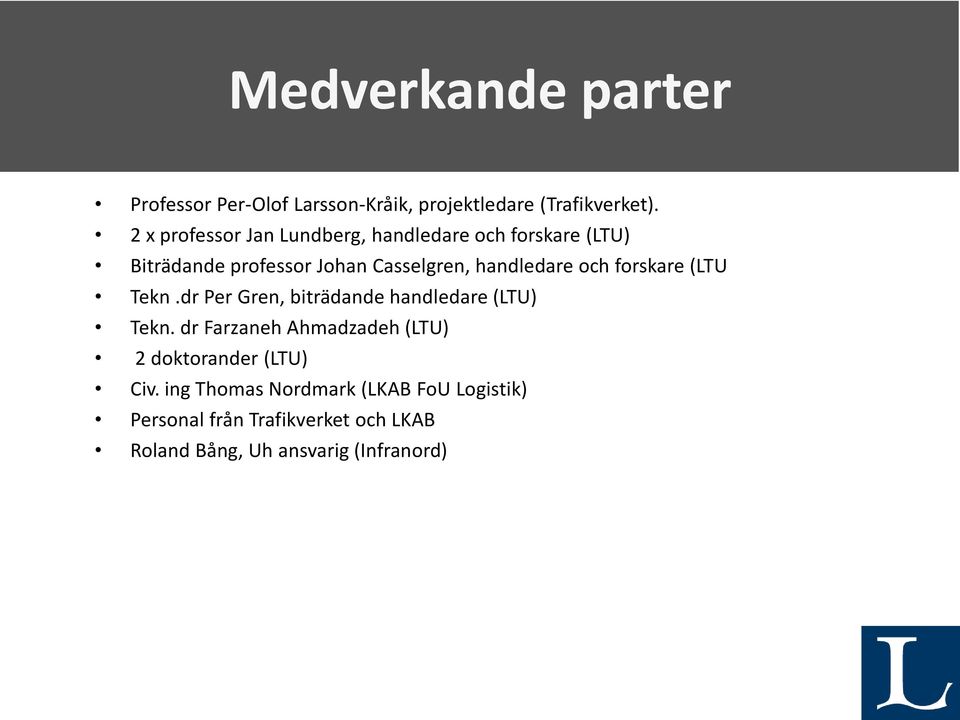 handledare och forskare (LTU Tekn.dr Per Gren, biträdande handledare (LTU) Tekn.