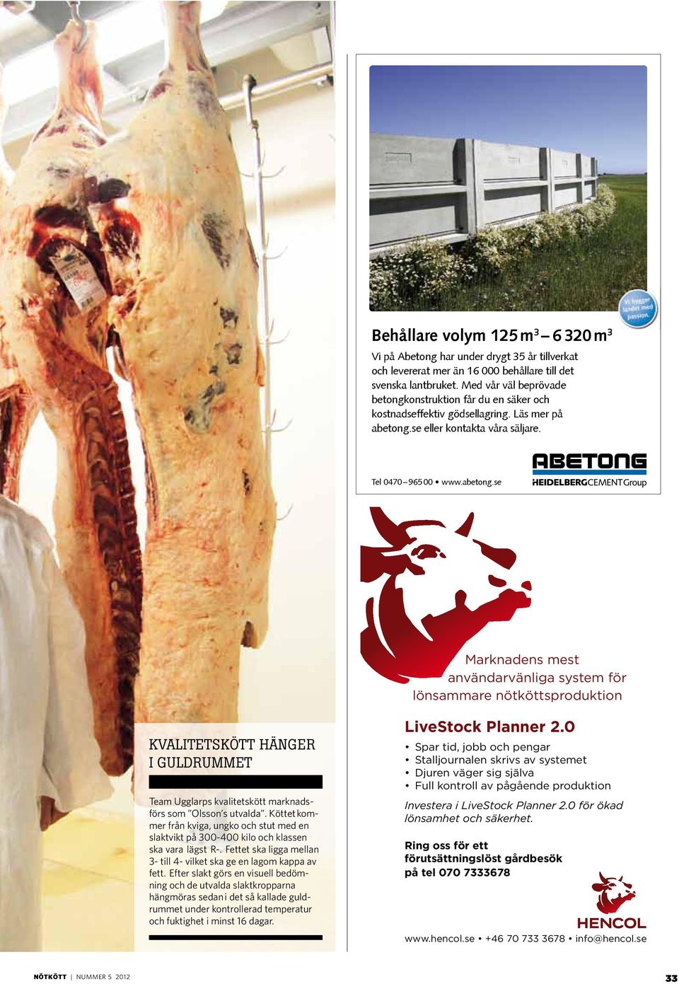 se eller kontakta våra säljare. Tel 0470 965 00 www.abetong.