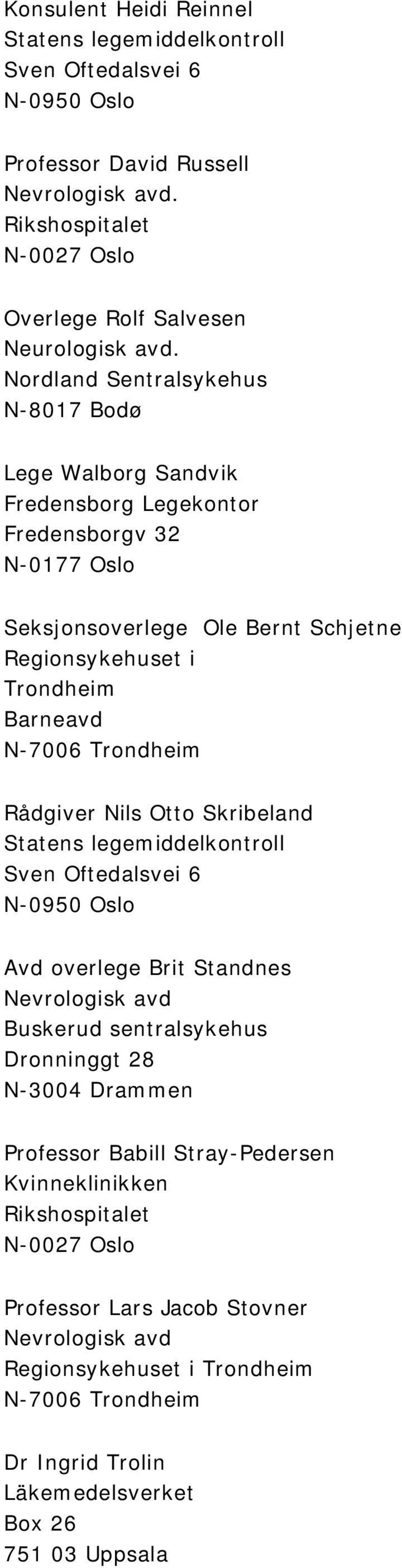 Rådgiver Nils Otto Skribeland Statens legemiddelkontroll Sven Oftedalsvei 6 N-0950 Oslo Avd overlege Brit Standnes Nevrologisk avd Buskerud sentralsykehus Dronninggt 28 N-3004 Drammen Professor