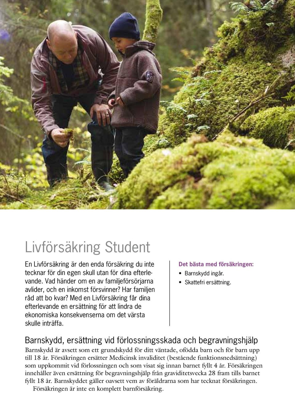 Det bästa med försäkringen: Barnskydd ingår. Skattefri ersättning.