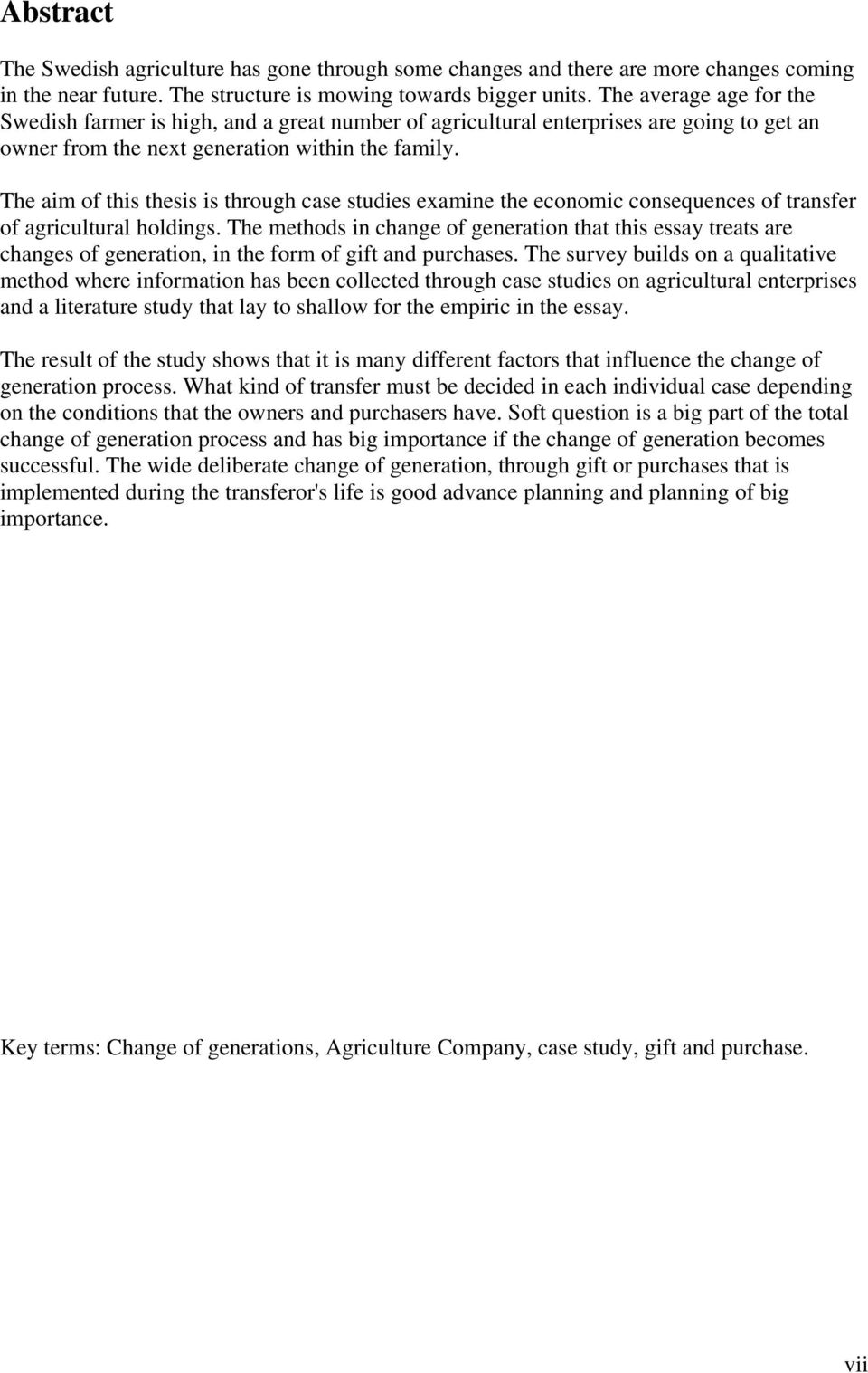 The aim of this thesis is through case studies examine the economic consequences of transfer of agricultural holdings.