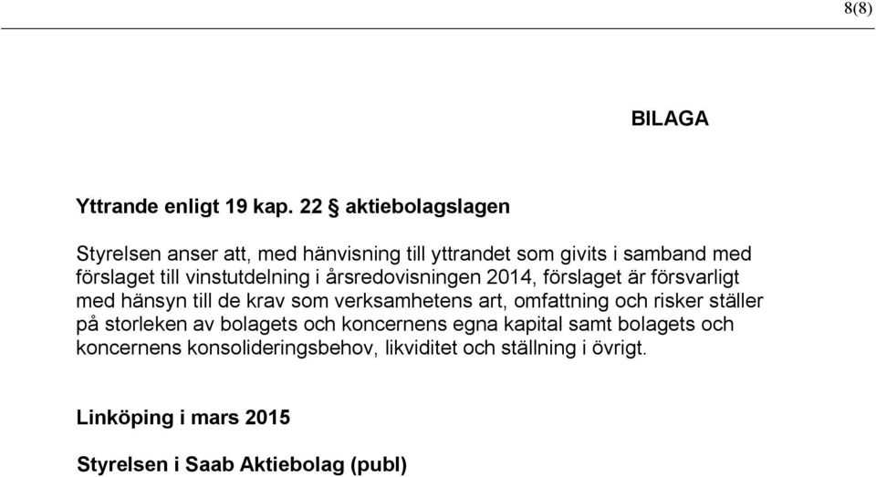 vinstutdelning i årsredovisningen 2014, förslaget är försvarligt med hänsyn till de krav som verksamhetens art,