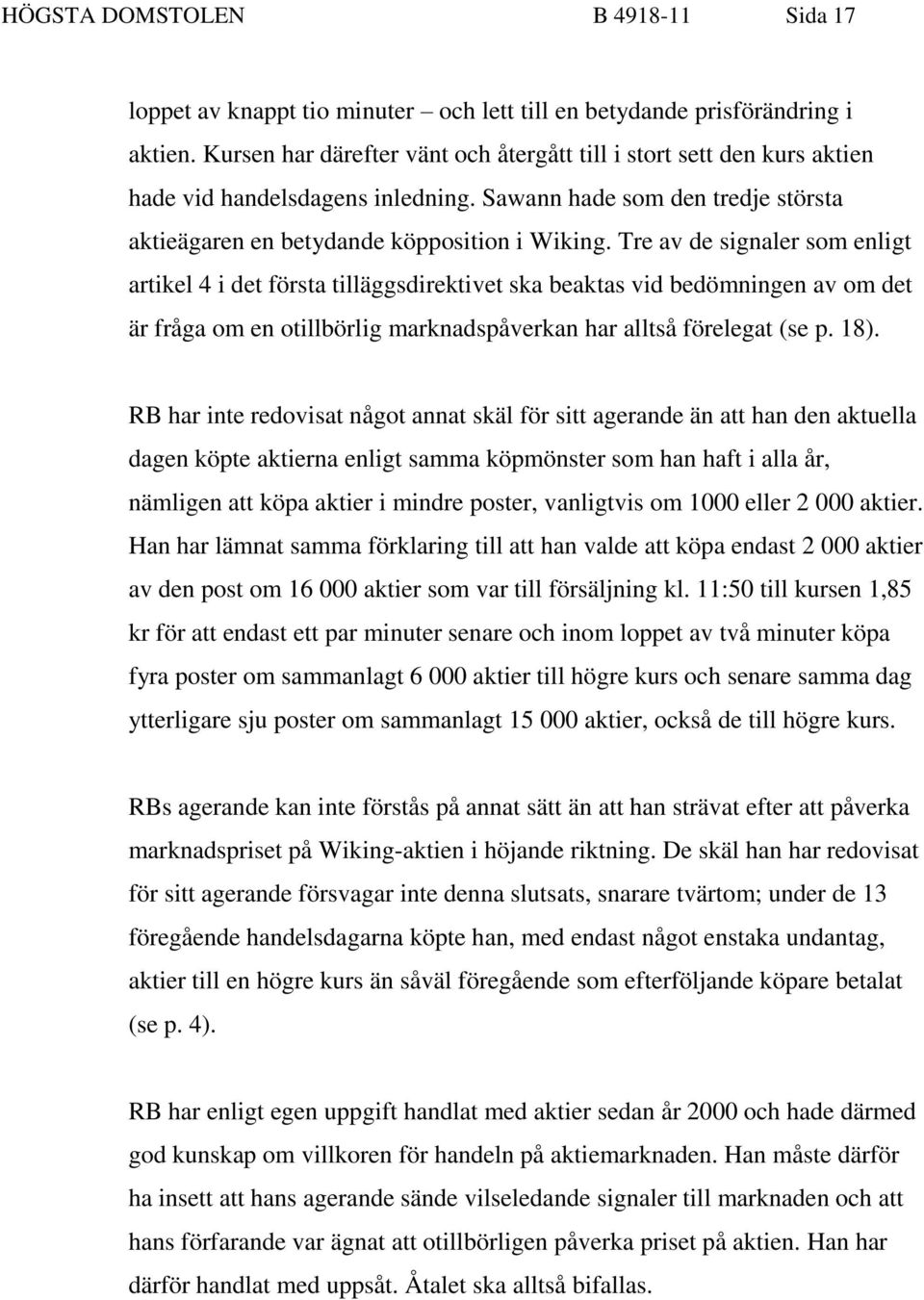 Tre av de signaler som enligt artikel 4 i det första tilläggsdirektivet ska beaktas vid bedömningen av om det är fråga om en otillbörlig marknadspåverkan har alltså förelegat (se p. 18).