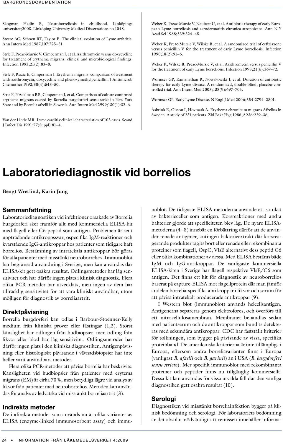 Azithromycin versus doxycycline for treatment of erythema migrans: clinical and microbiological findings. Infection 1993;21(2):83 8. Strle F, Ruzic E, Cimperman J.