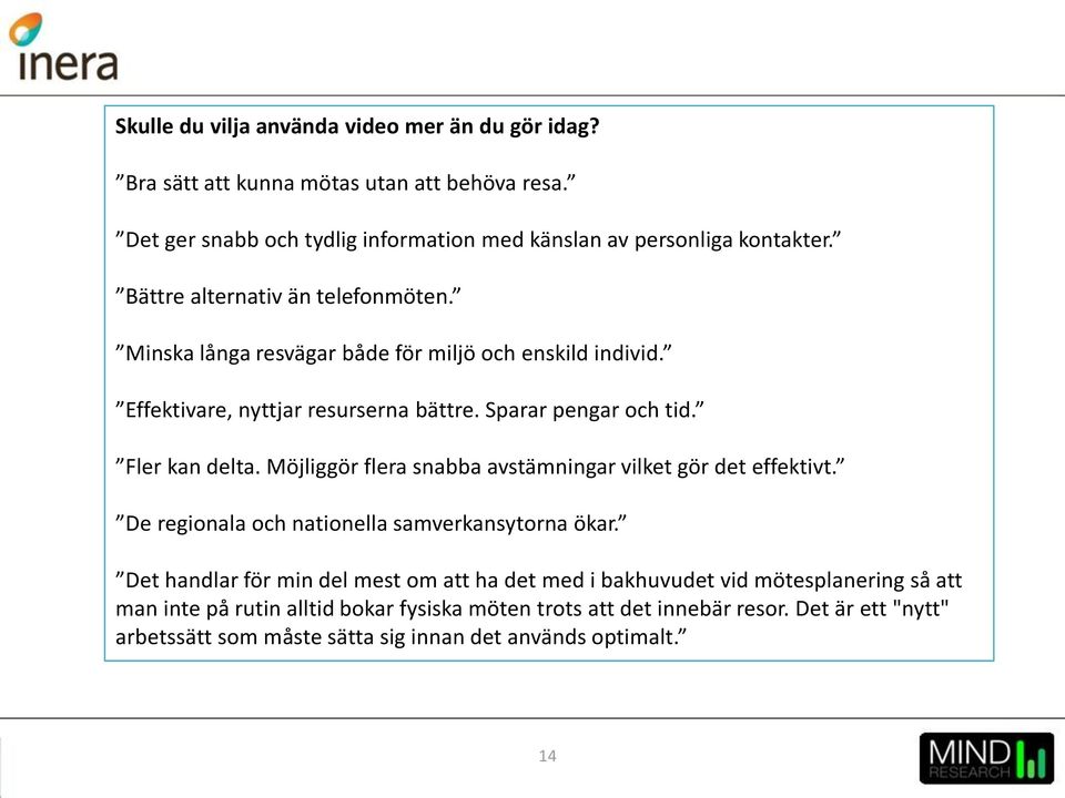 Möjliggör flera snabba avstämningar vilket gör det effektivt. De regionala och nationella samverkansytorna ökar.
