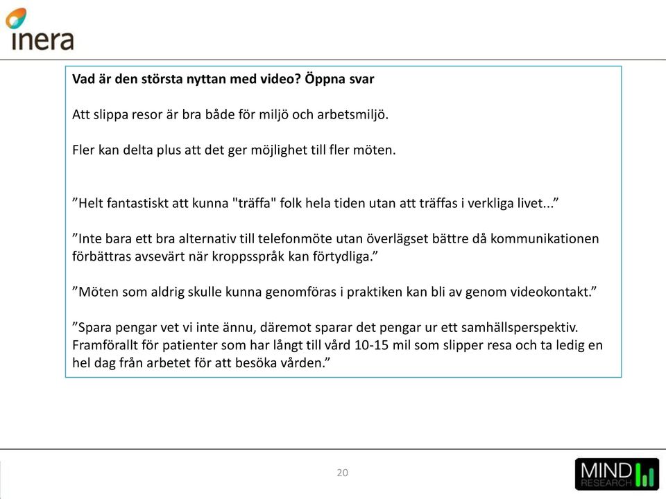 .. Inte bara ett bra alternativ till telefonmöte utan överlägset bättre då kommunikationen förbättras avsevärt när kroppsspråk kan förtydliga.