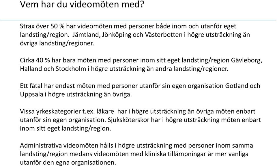 Cirka 40 % har bara möten med personer inom sitt eget landsting/region Gävleborg, Halland och Stockholm i högre utsträckning än andra landsting/regioner.