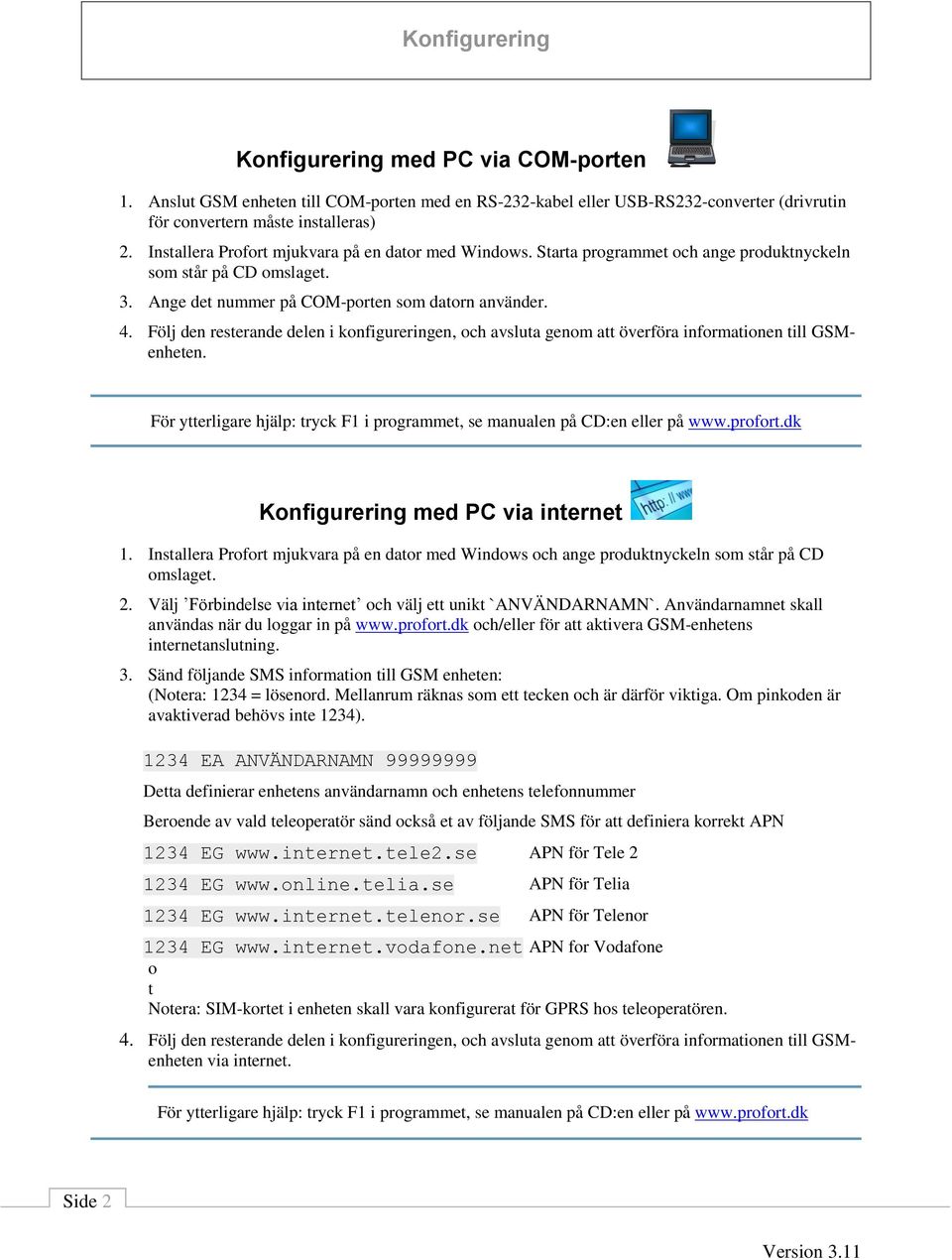 Följ den resterande delen i konfigureringen, och avsluta genom att överföra informationen till GSMenheten.