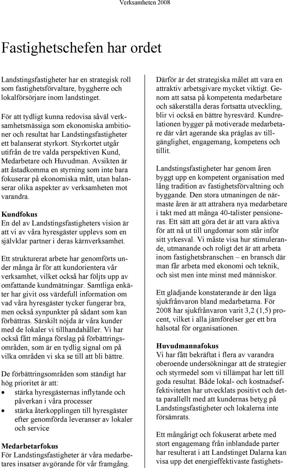 Styrkortet utgår utifrån de tre valda perspektiven Kund, Medarbetare och Huvudman.