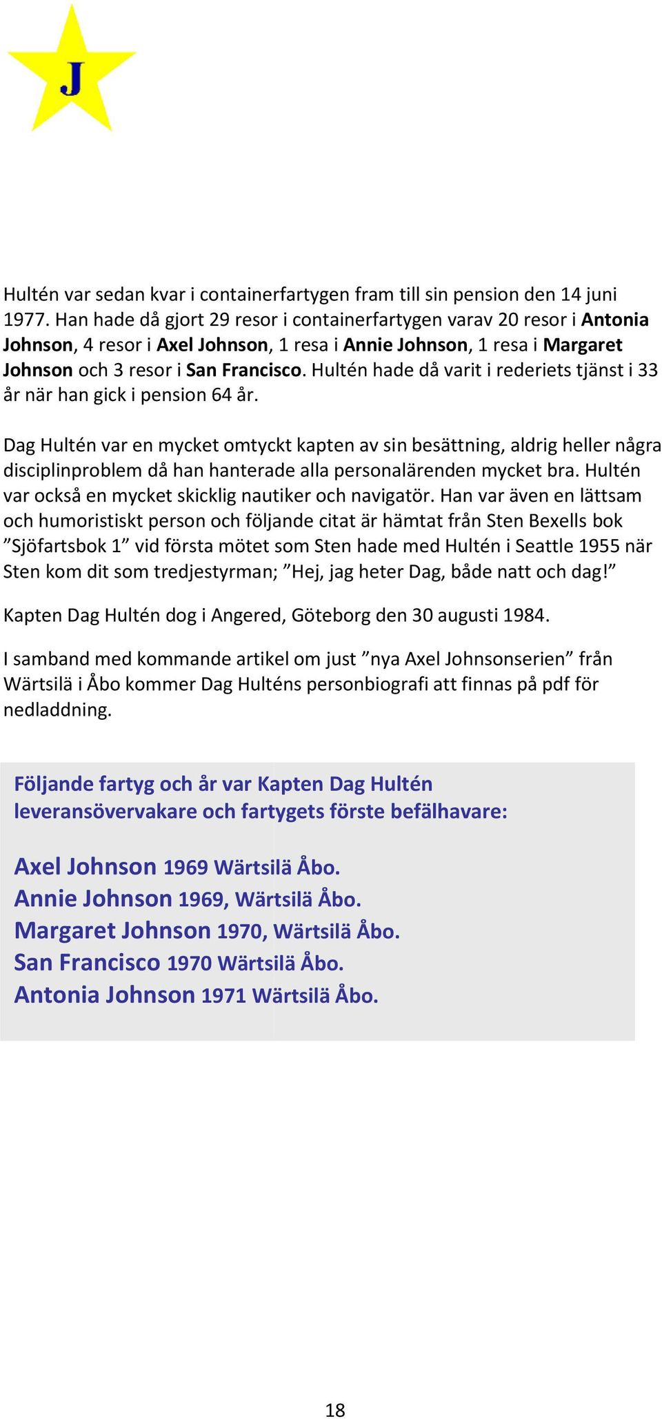 Francisco Hultén hade då varit i rederiets tjänst i 33 år när han gick i pension 64 år.