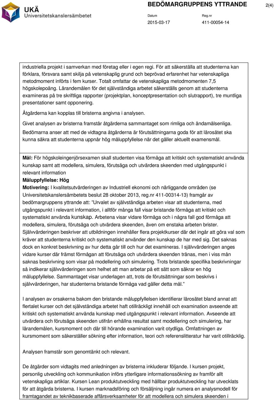 Totalt omfattar de vetenskapliga metodmomenten 7,5 högskolepoäng.