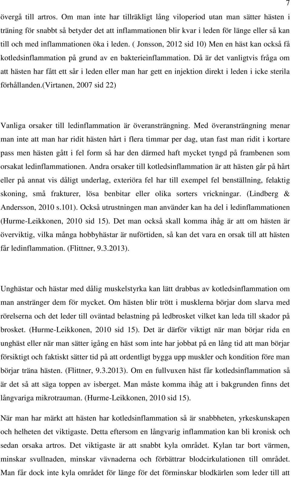 leden. ( Jonsson, 2012 sid 10) Men en häst kan också få kotledsinflammation på grund av en bakterieinflammation.